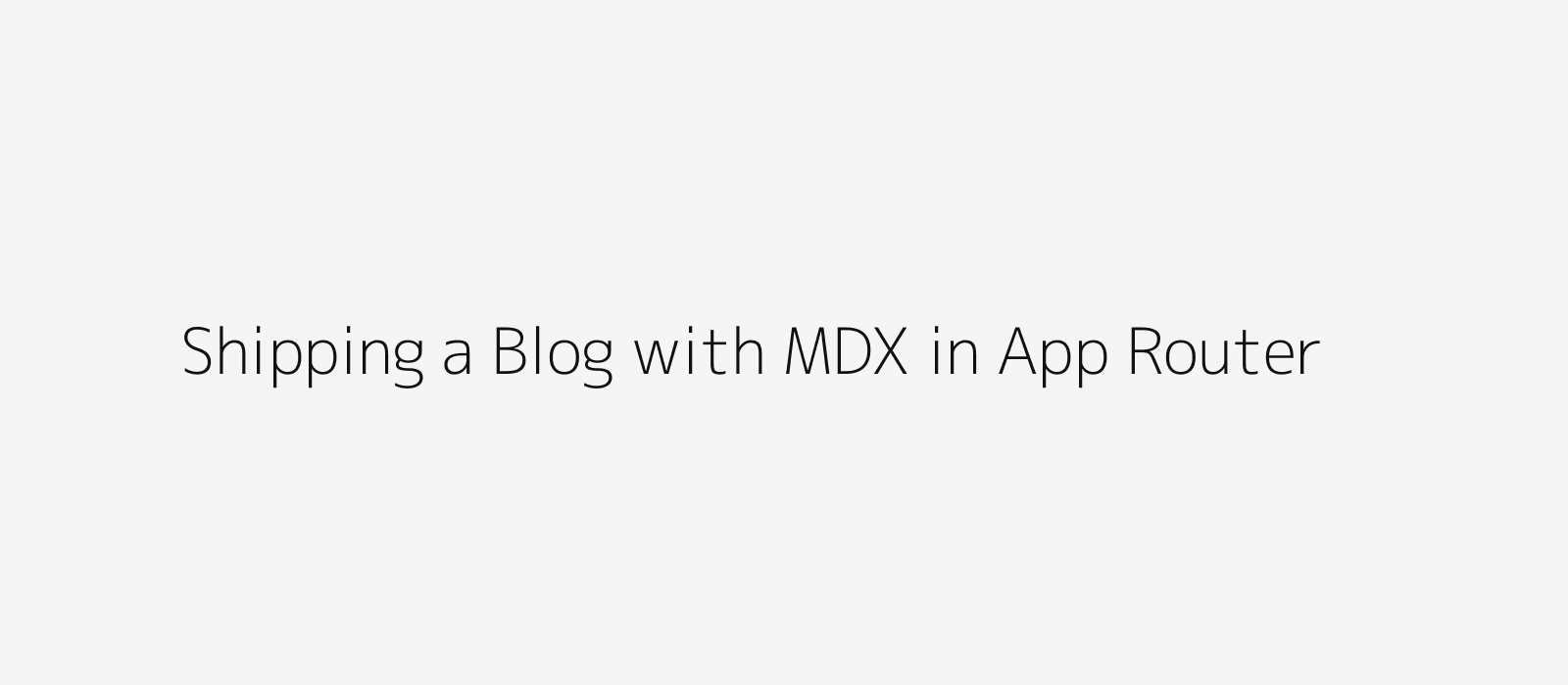 Shipping a blog with MDX in App Router